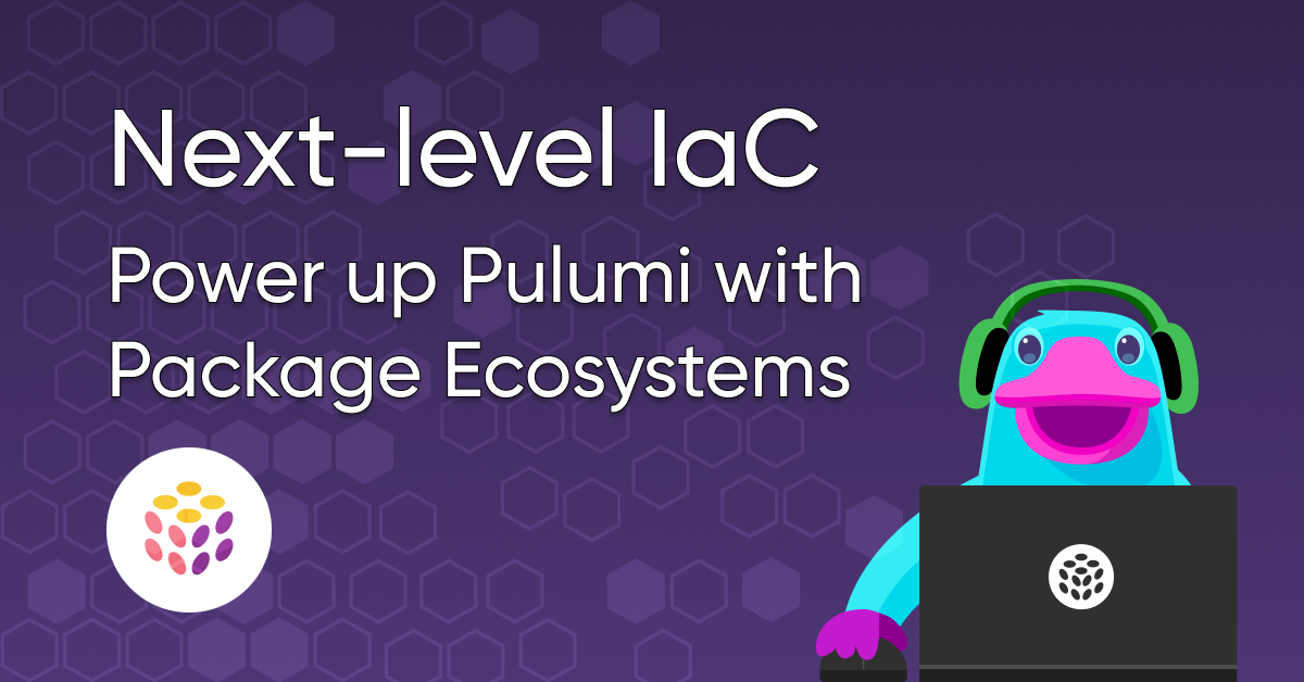Next-level IaC: Powering Up Pulumi with Package Ecosystems