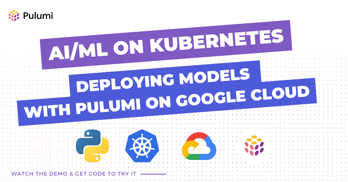 AI/ML on Kubernetes: Deploying Models with Pulumi on Google Cloud