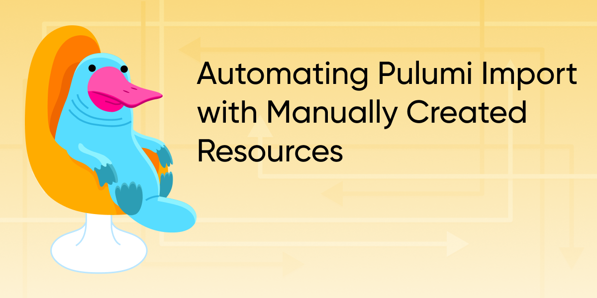 Automating Pulumi Import with Manually Created Resources