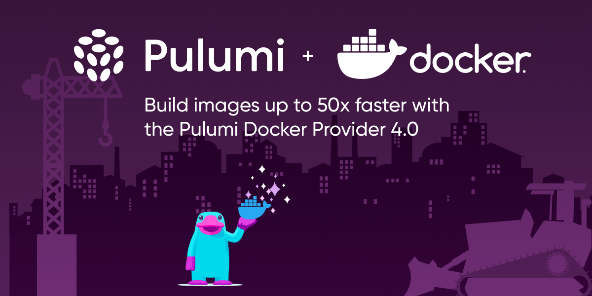 Pulumi Docker Provider 4.0: Build Images Up To 50x Faster