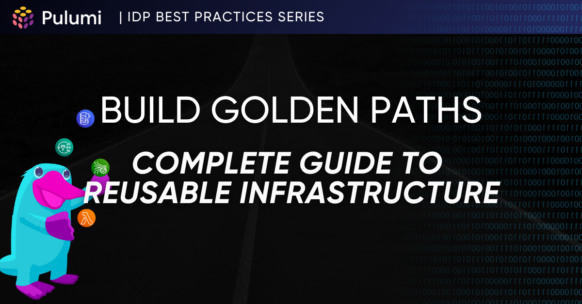 Golden Paths in IDPs: A Complete Guide to Reusable Infrastructure with Pulumi Components and Templates