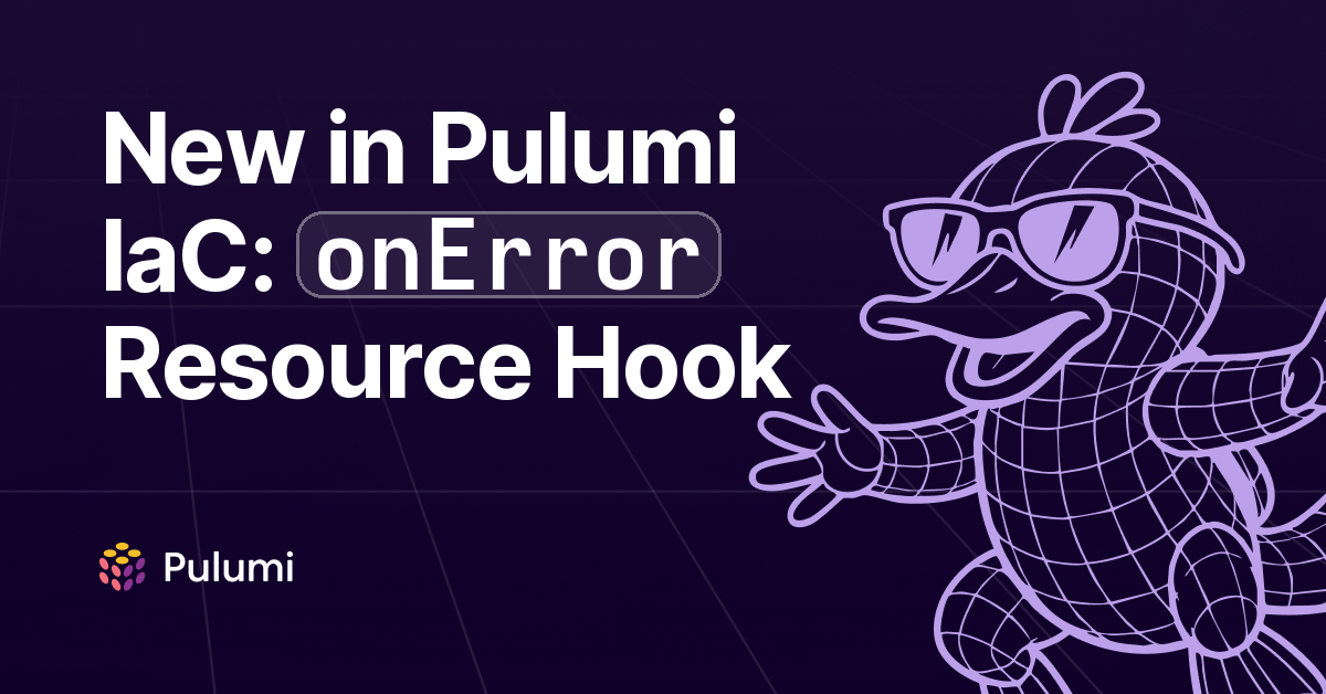 New in Pulumi IaC: `onError` Resource Hook