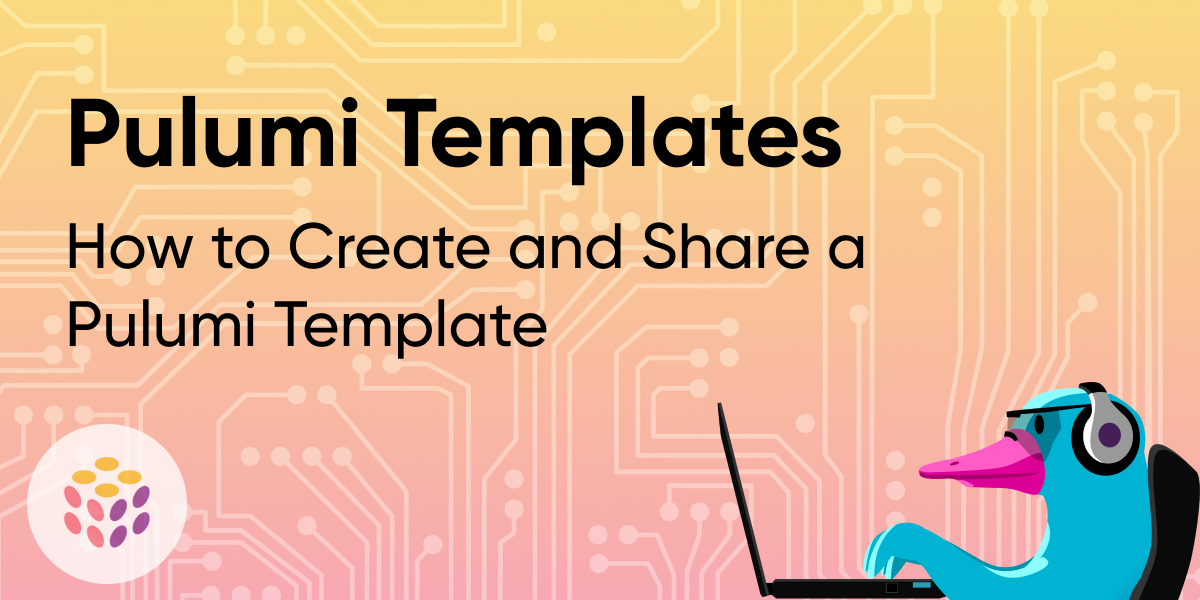 How to Create and Share a Pulumi Template