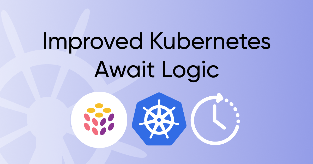 Improved Kubernetes Await Logic
