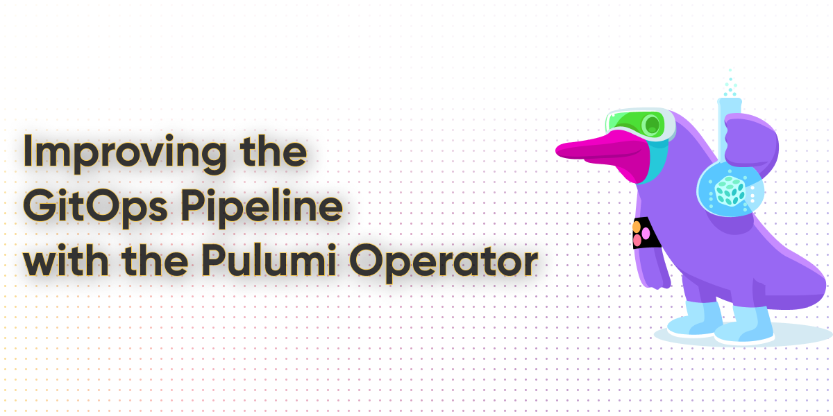 Improving the GitOps Pipeline with the Pulumi Operator