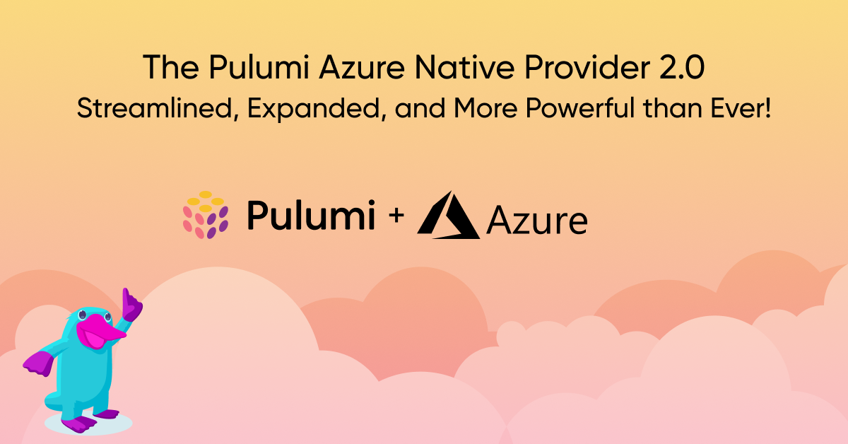 Azure Native Provider 2.0: Streamlined, Expanded, and More Powerful than Ever