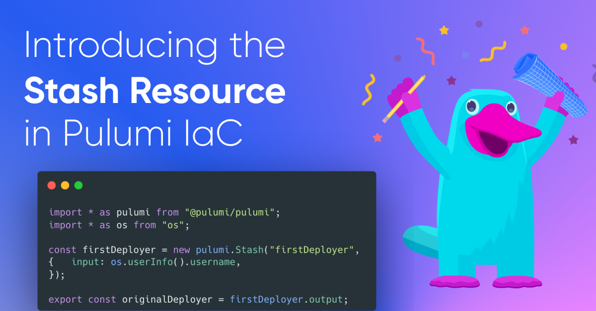 Introducing the Stash Resource in Pulumi IaC