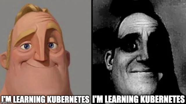A meme featuring two side-by-side images of Mr. Incredible. The left side shows a normal, happy face labeled “I’M LEARNING KUBERNETES”, while the right side is a dark, distorted version of his face with the same caption, humorously implying the increasing complexity and challenges of learning Kubernetes.