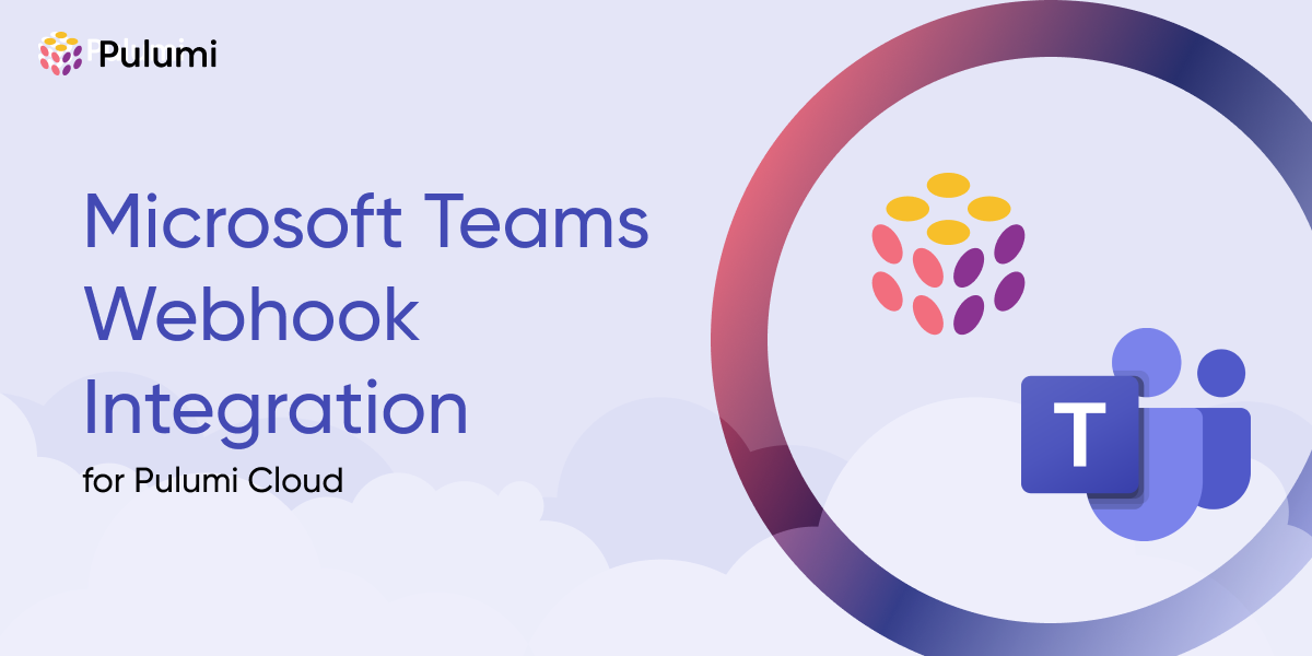 Announcing Microsoft Teams Webhook Integration for Pulumi Cloud