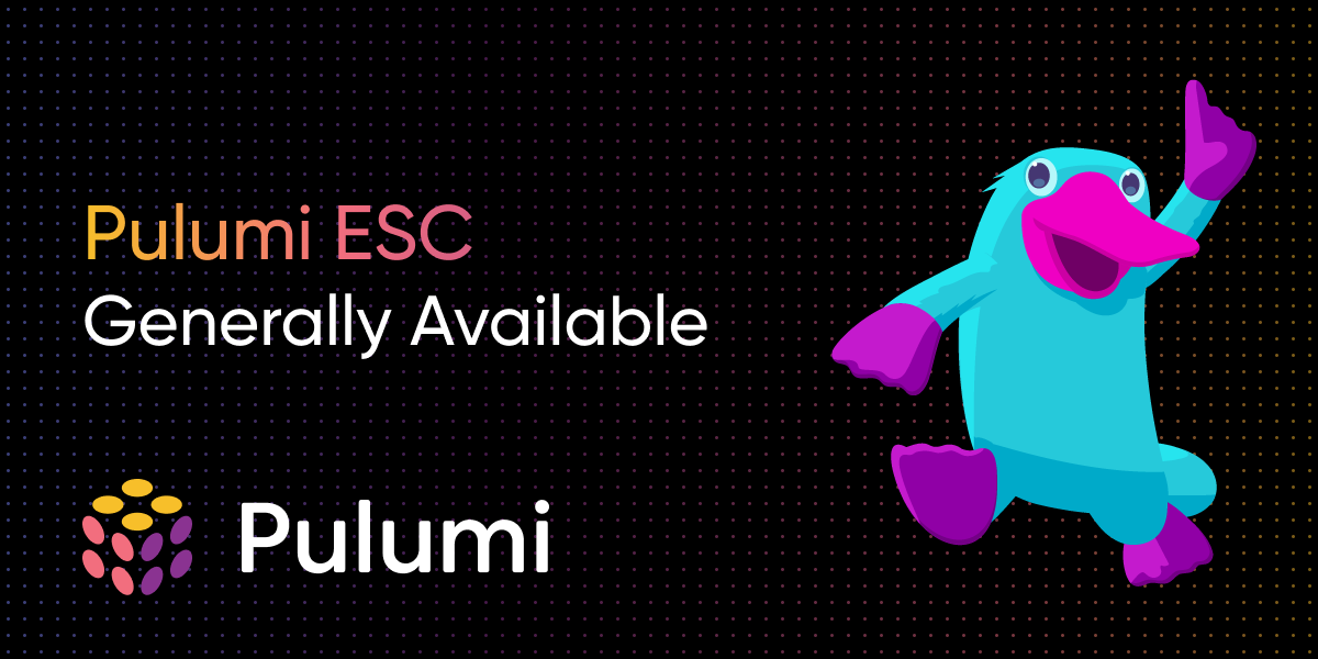 Announcing the General Availability of Pulumi ESC - Welcome to a New Era of Secrets Management