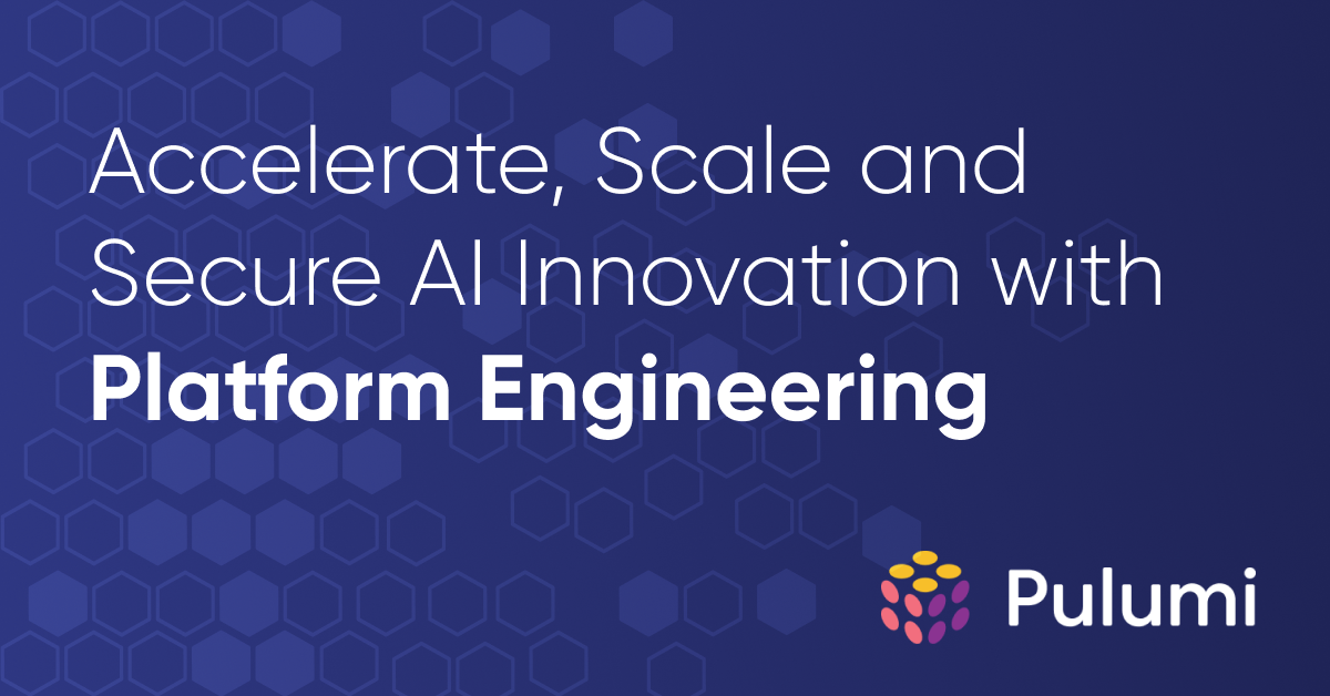 Accelerate, Scale and Secure AI Innovation with Pulumi Platform Engineering