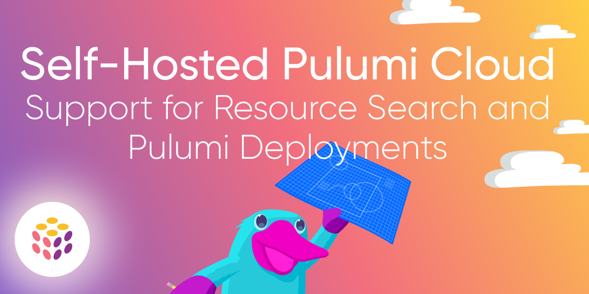 Self-Hosted Pulumi Cloud Support for Resource Search and Pulumi Deployments