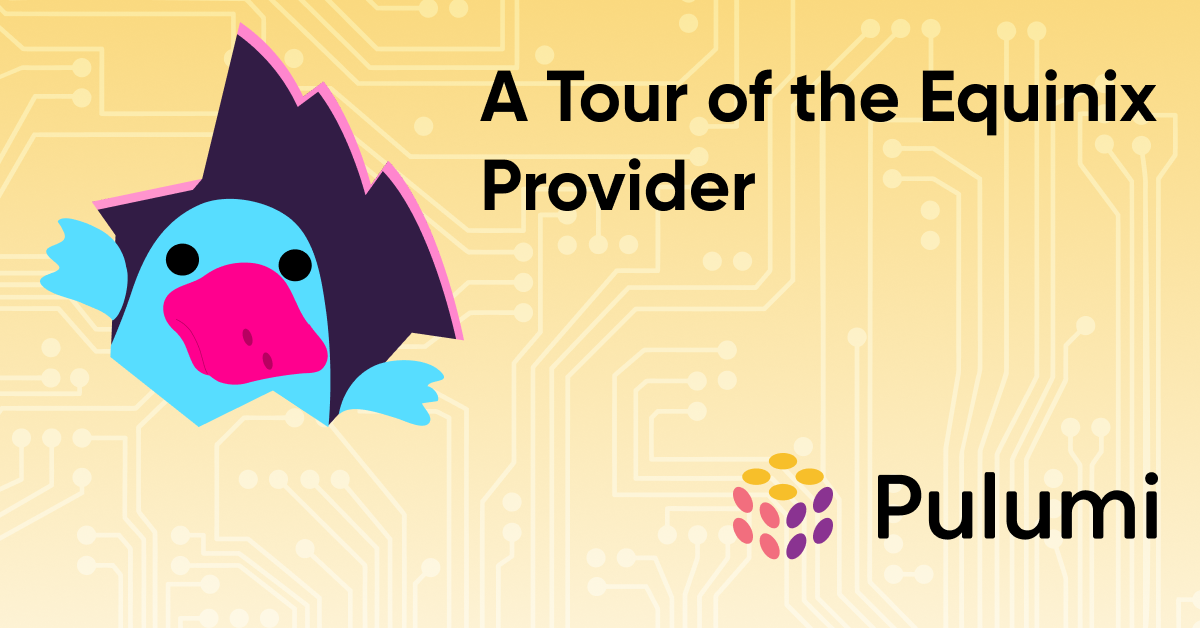 A Tour of the Pulumi Equinix Provider