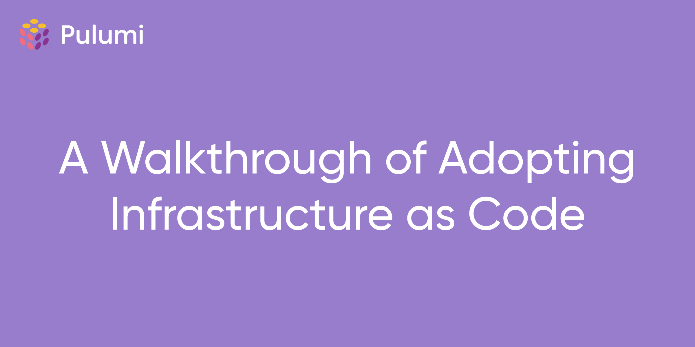 A Walkthrough of Adopting Infrastructure as Code