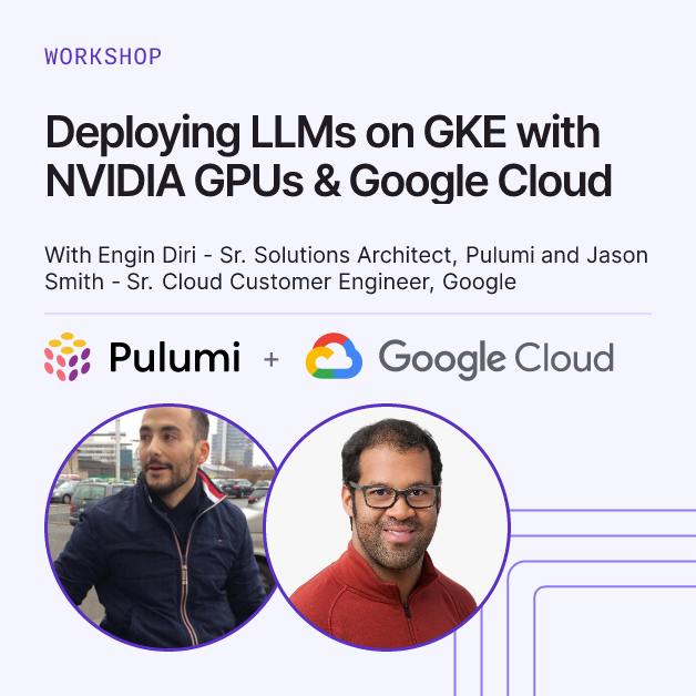 Deploying LLMs on GKE with NVIDIA GPUs & Google Cloud | Pulumi