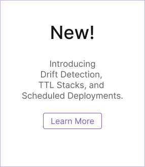 Introducing Drift Detection, TTL Stacks, and Scheduled Deployments. Learn More.