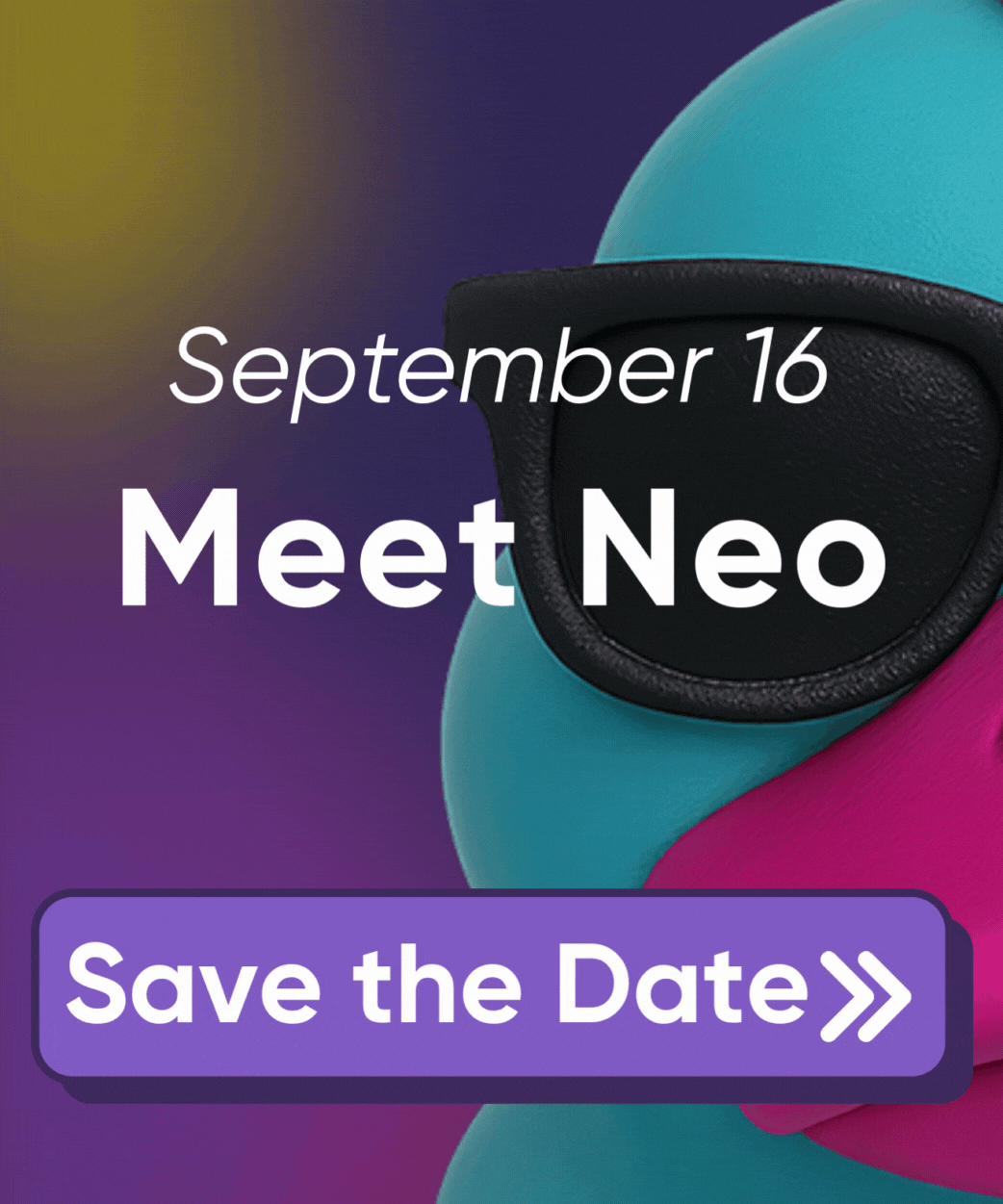 September 16 - Meet Neo. Save The Date