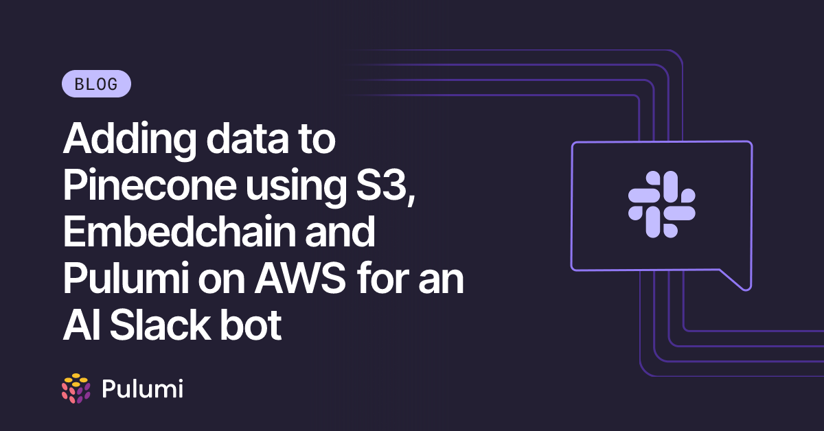 Adding data to Pinecone using S3, Embedchain and Pulumi on AWS for an ...