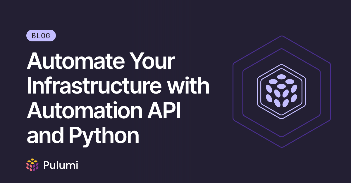 Automate Your Infrastructure with Automation API and Python | Pulumi Blog
