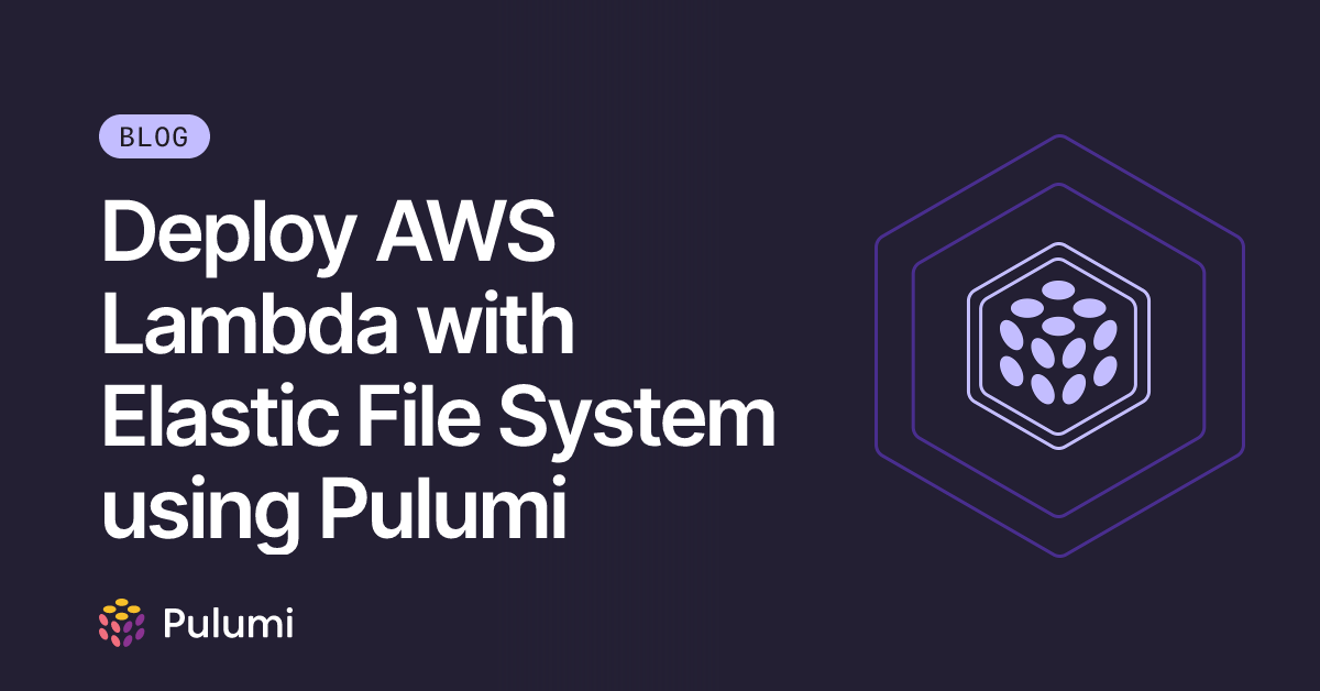 Deploy AWS Lambda with Elastic File System using Pulumi | Pulumi Blog
