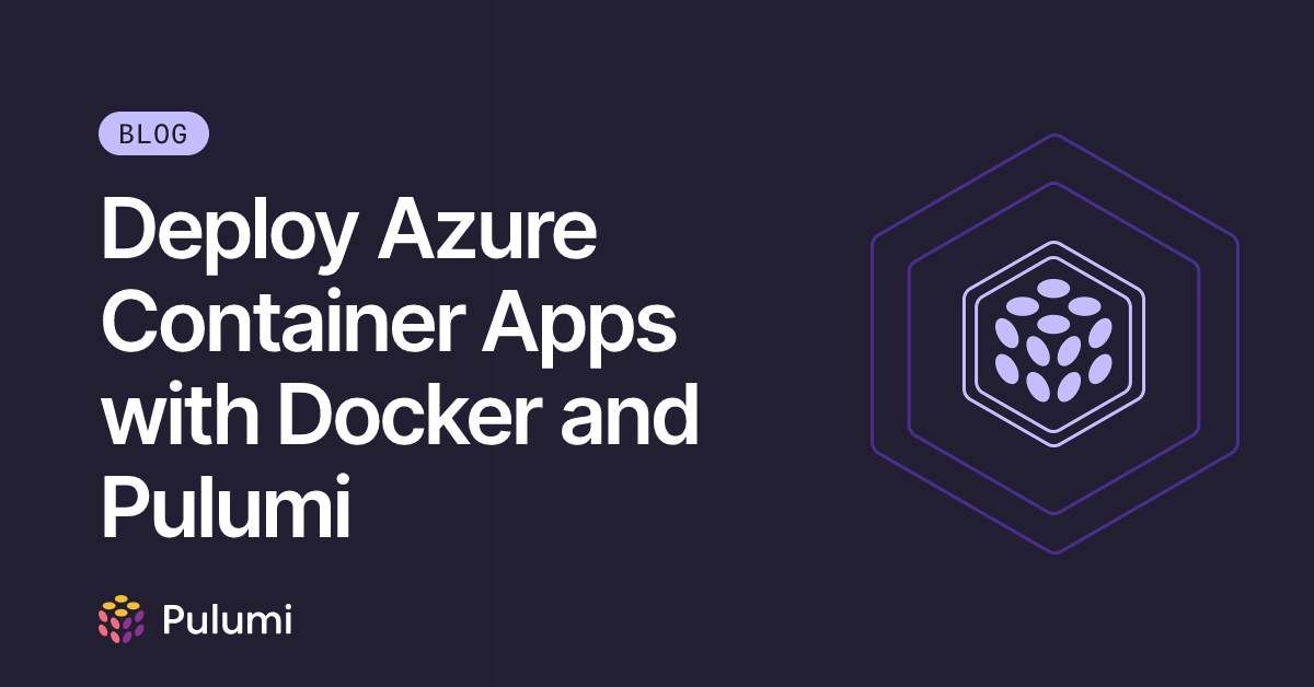 Deploy Azure Container Apps with Docker and Pulumi | Pulumi Blog