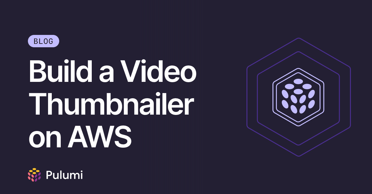 Build a Video Thumbnailer on AWS | Pulumi Blog