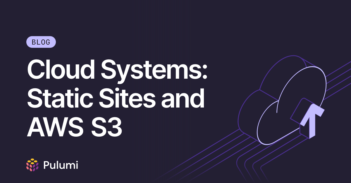 Cloud Systems: Static Sites and AWS S3 | Pulumi Blog
