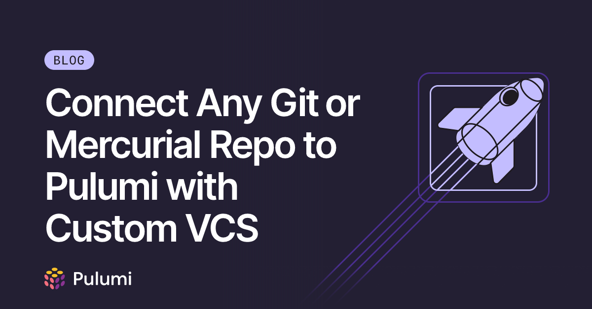 Connect Any Git or Mercurial Repo to Pulumi with Custom VCS | Pulumi Blog