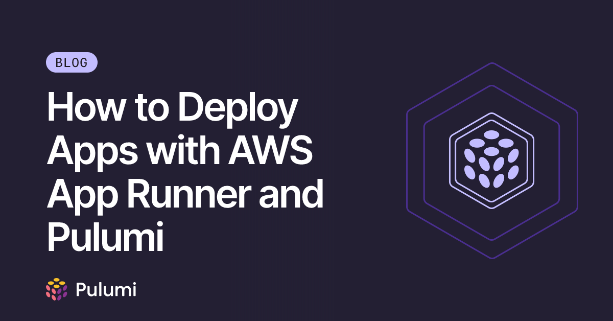 How to Deploy Apps with AWS App Runner and Pulumi | Pulumi Blog