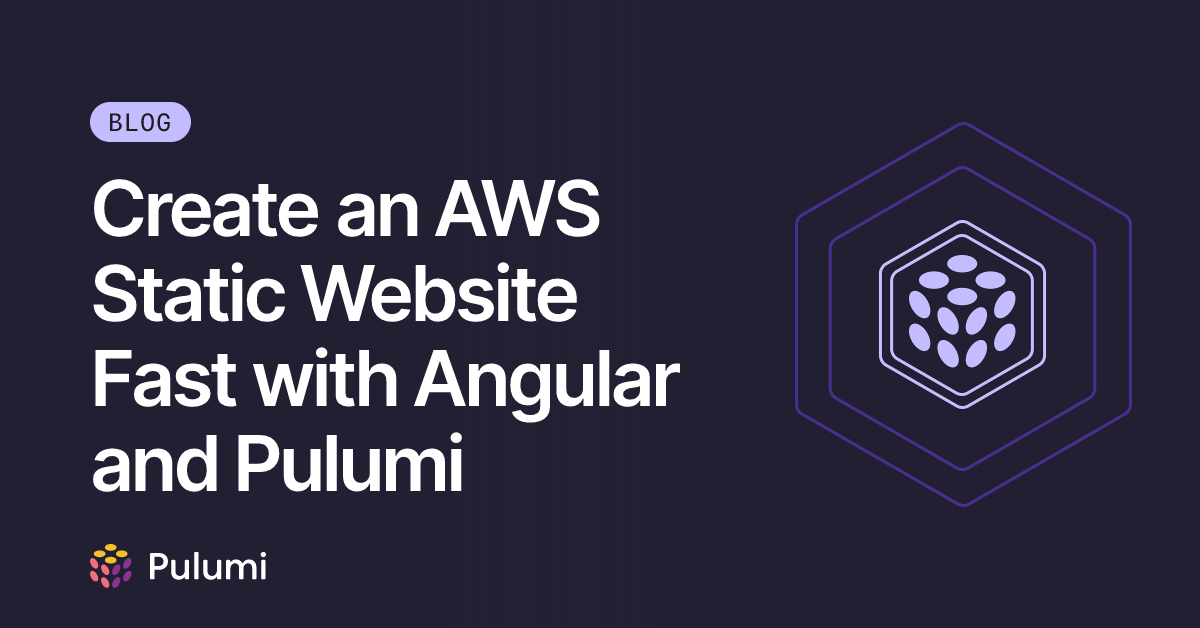 Create an AWS Static Website Fast with Angular and Pulumi | Pulumi Blog