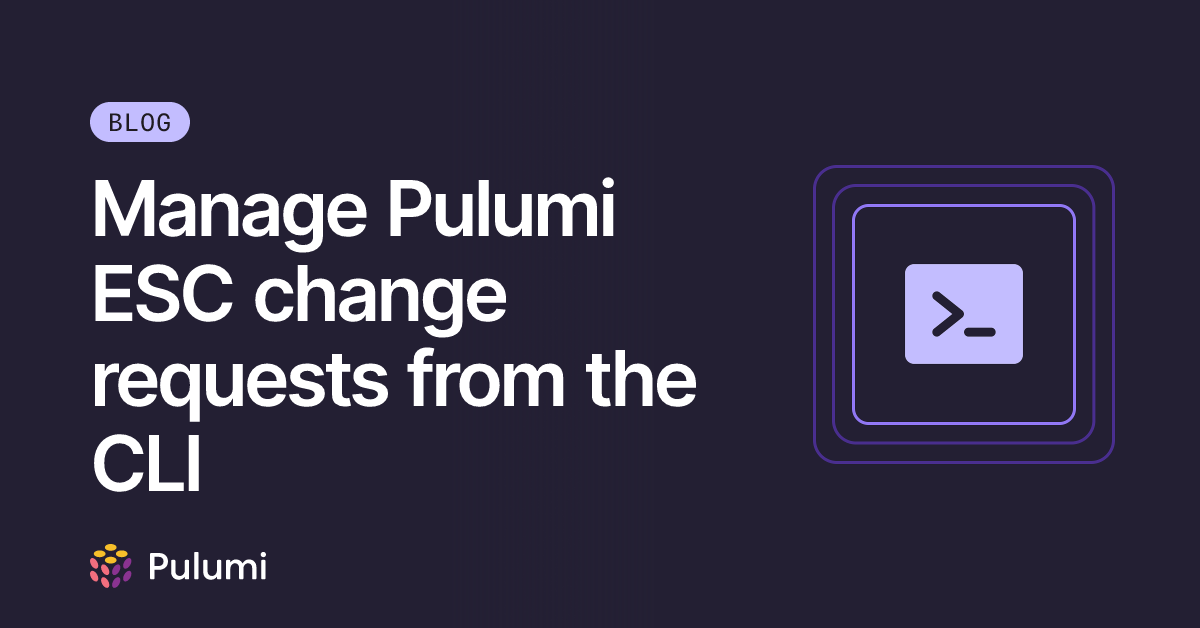 Manage Pulumi ESC change requests from the CLI | Pulumi Blog