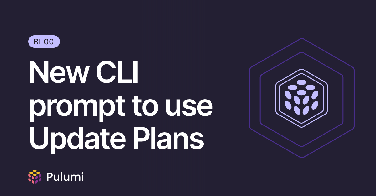 New CLI prompt to use Update Plans | Pulumi Blog