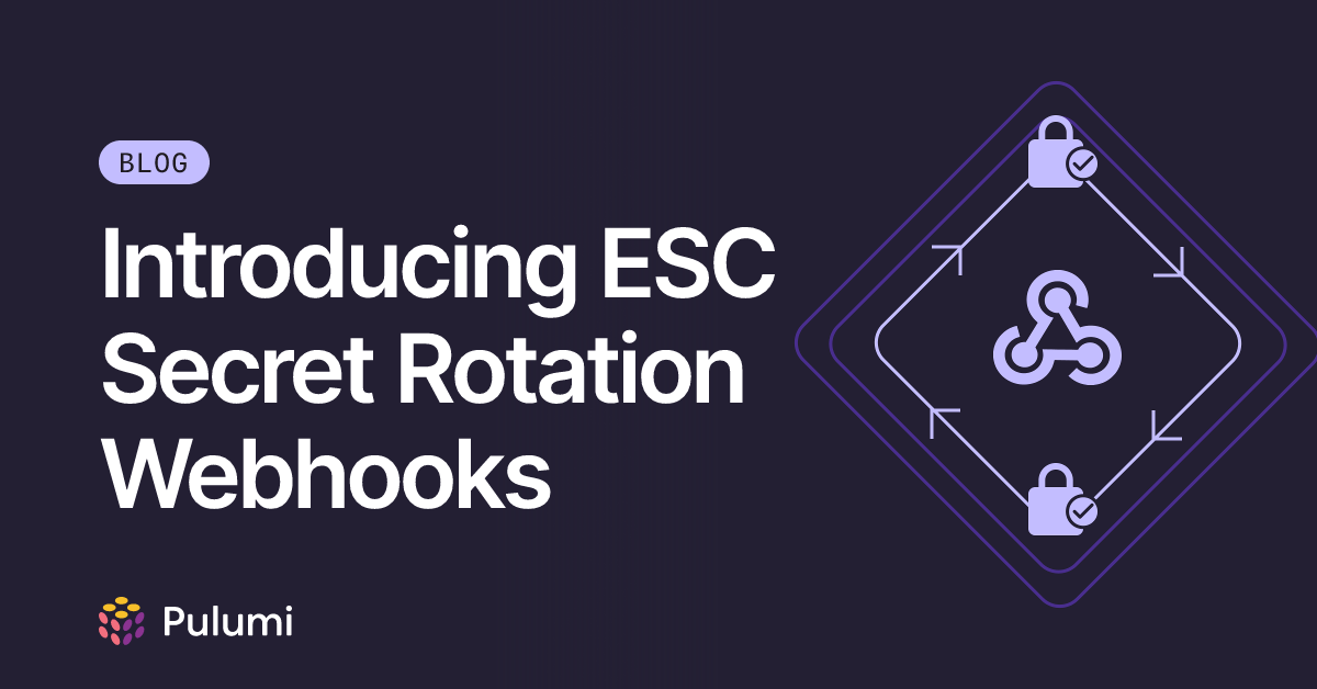 Introducing ESC Secret Rotation Webhooks | Pulumi Blog
