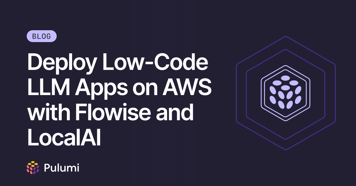 Deploy Low-Code LLM Apps on AWS with Flowise and LocalAI | Pulumi Blog