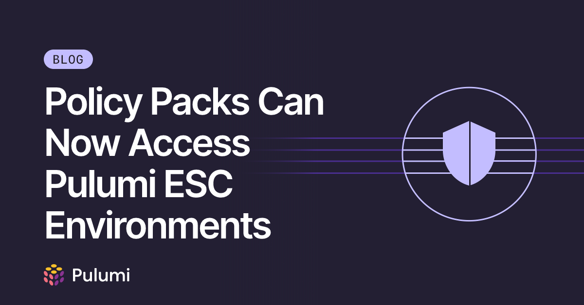 Policy Packs Can Now Access Pulumi ESC Environments | Pulumi Blog