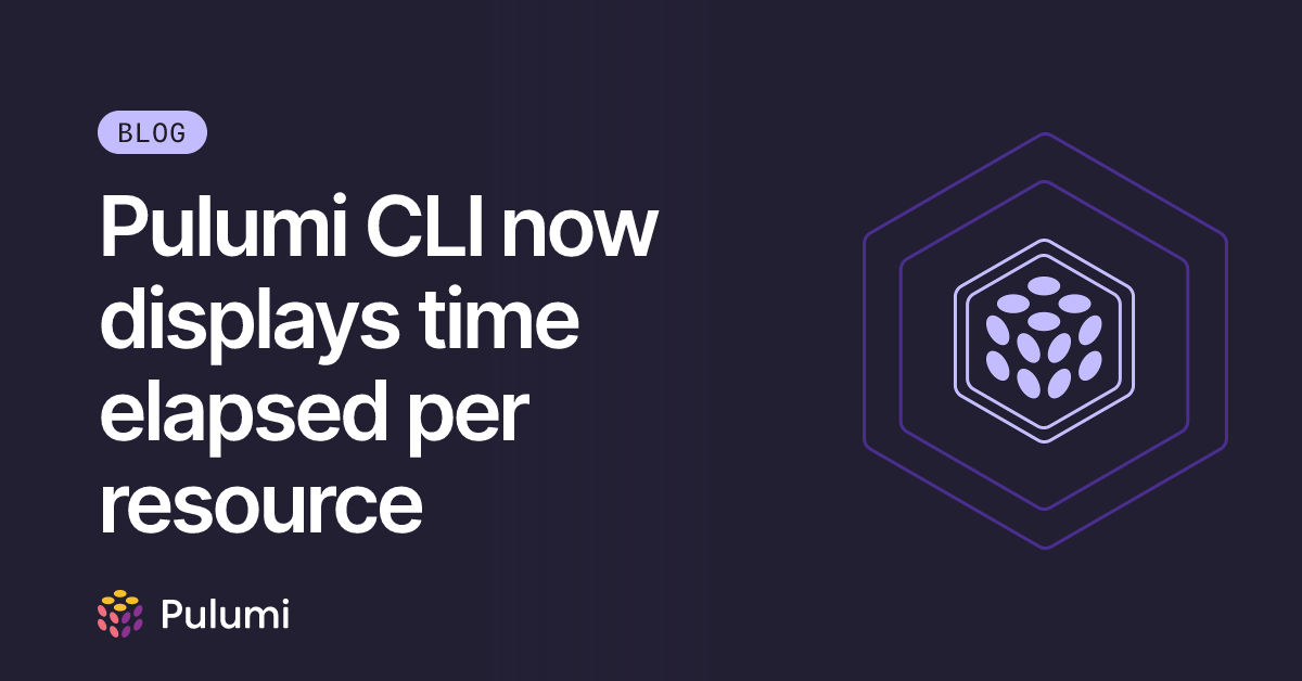Pulumi CLI now displays time elapsed per resource | Pulumi Blog