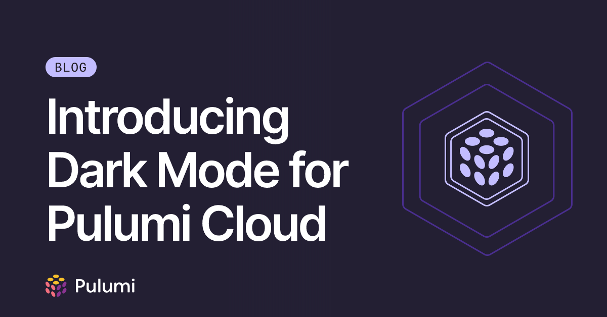 Introducing Dark Mode for Pulumi Cloud | Pulumi Blog