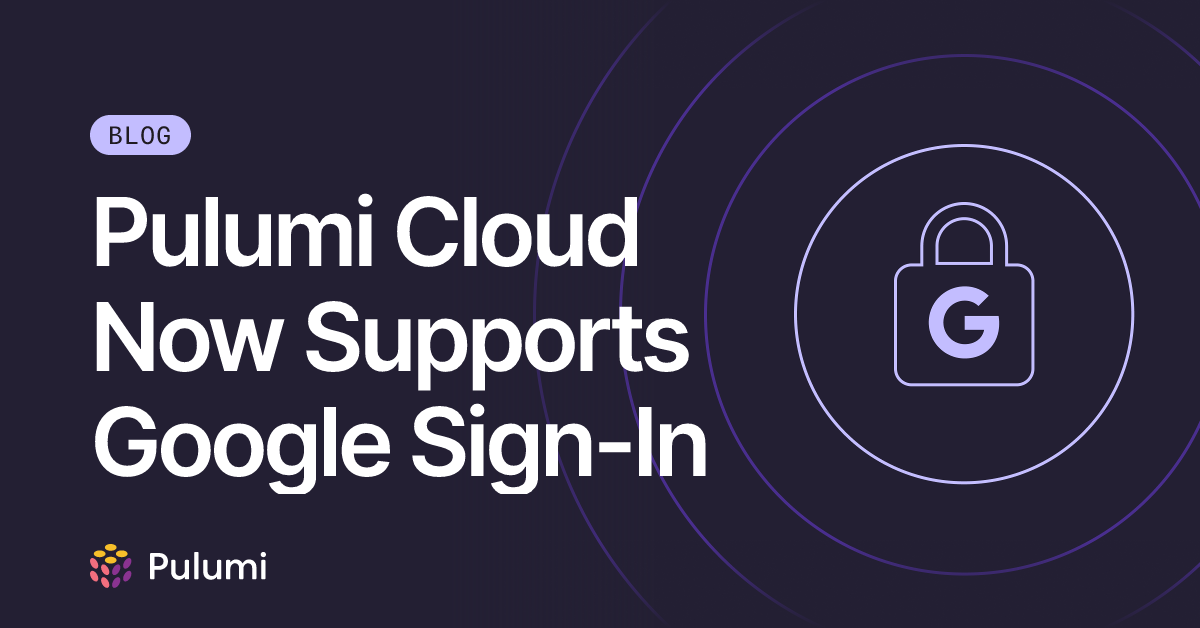 Pulumi Cloud Now Supports Google Sign-In | Pulumi Blog
