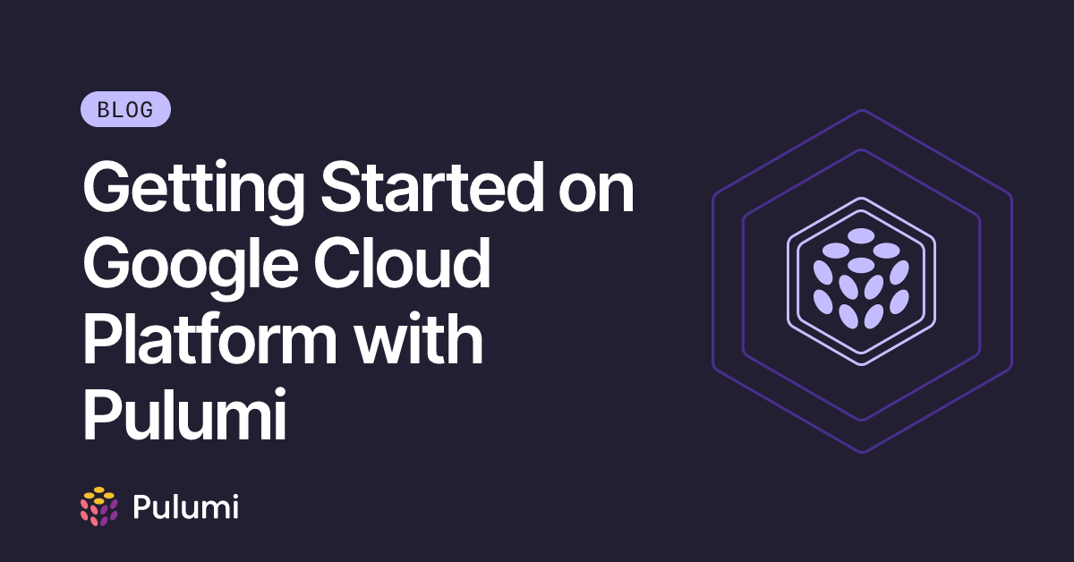 Getting Started on Google Cloud Platform with Pulumi | Pulumi Blog