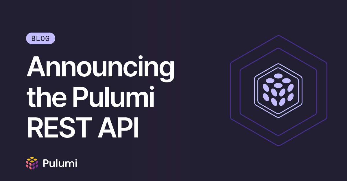 Announcing the Pulumi REST API | Pulumi Blog
