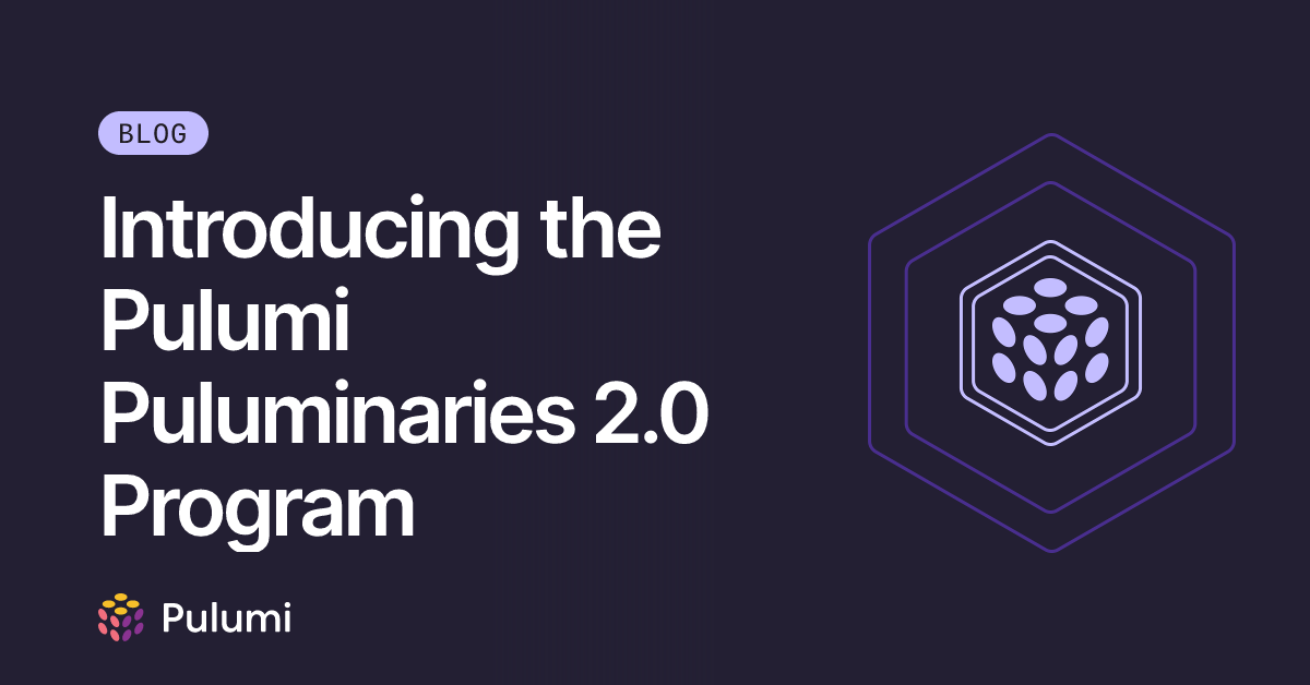 Introducing the Pulumi Puluminaries 2.0 Program | Pulumi Blog