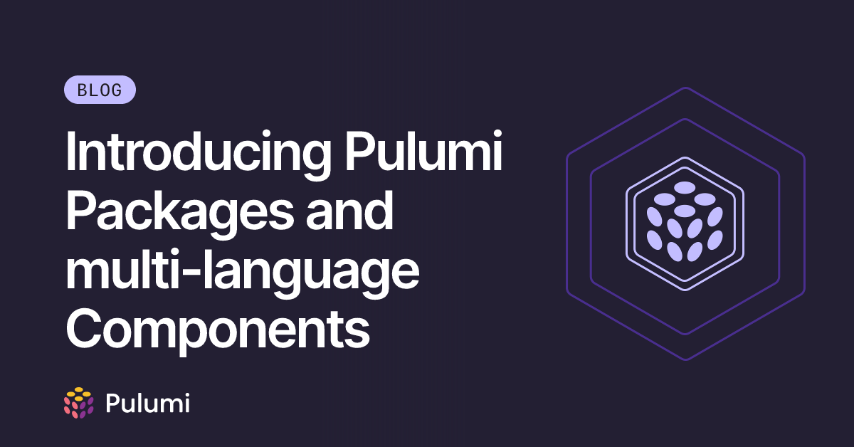 Introducing Pulumi Packages and multi-language Components | Pulumi Blog