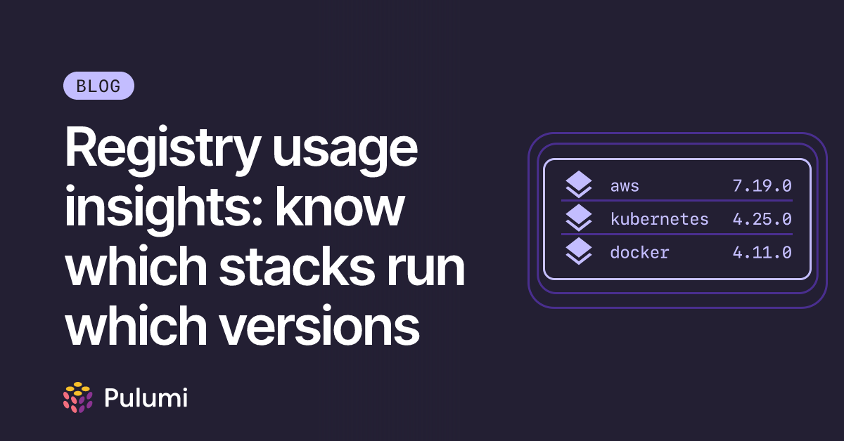 Registry usage insights: know which stacks run which versions | Pulumi Blog