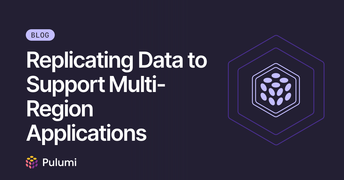 Replicating Data to Support Multi-Region Applications | Pulumi Blog