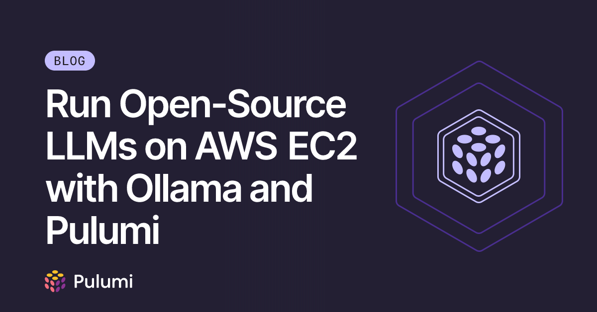 Run Open-Source LLMs on AWS EC2 with Ollama and Pulumi | Pulumi Blog