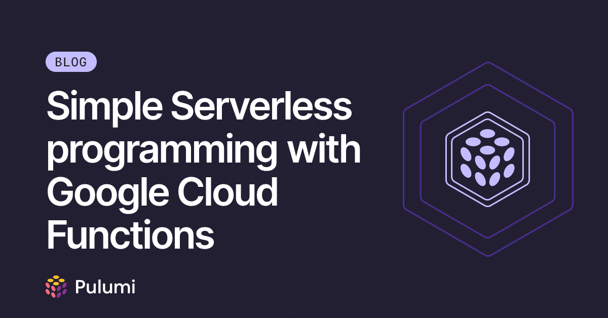 Simple Serverless programming with Google Cloud Functions | Pulumi Blog