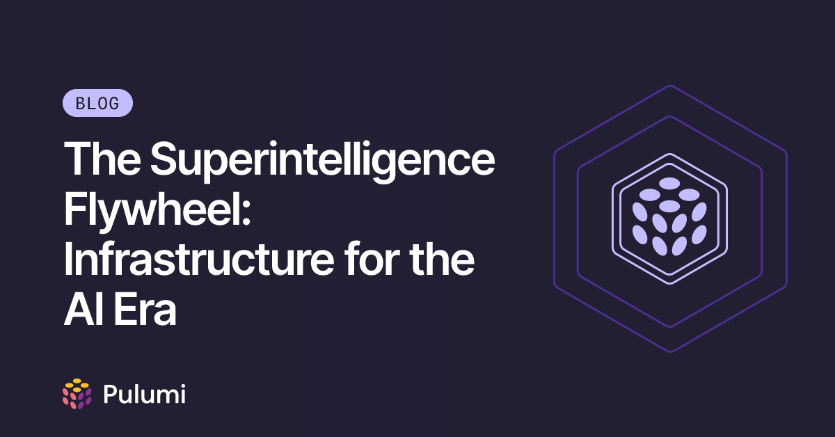 Intelligence Flywheel The Superintelligence Flywheel: Infrastructure for the AI Era | Pulumi Blog