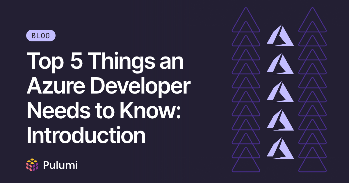 Top 5 Things an Azure Developer Needs to Know: Introduction | Pulumi Blog