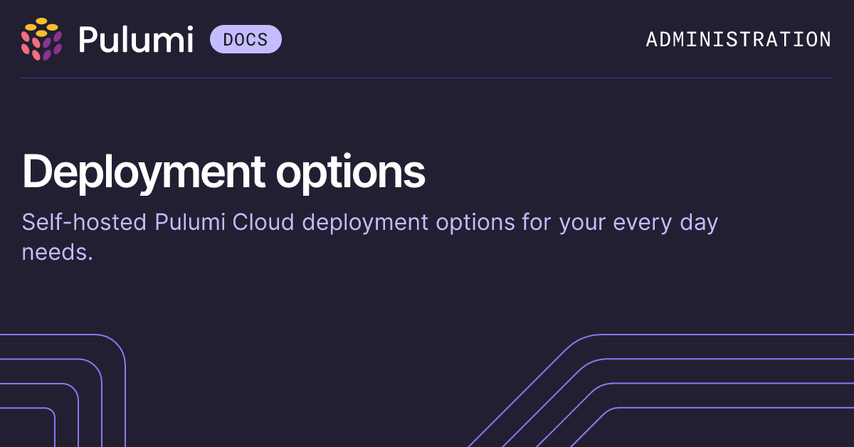 Self-hosted Deployment Options for Pulumi Cloud | Pulumi Docs