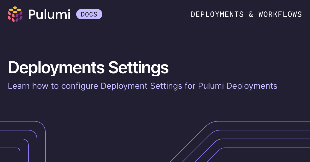 Deployment Settings | Pulumi Deployments | Pulumi Docs